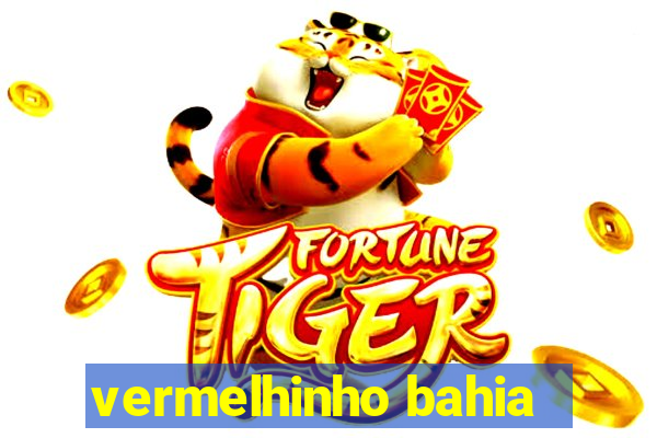 vermelhinho bahia